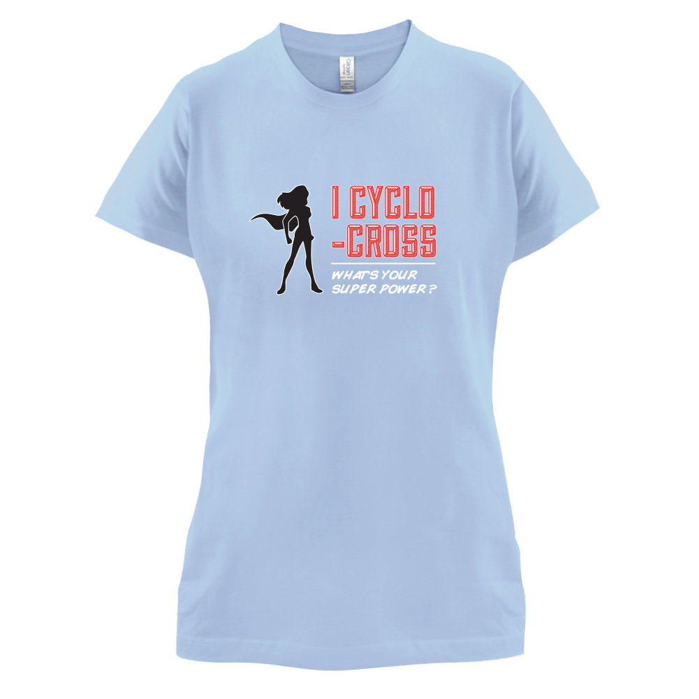 I Cyclo-Cross Whats Your Super Power FEMALE Design T Shirt