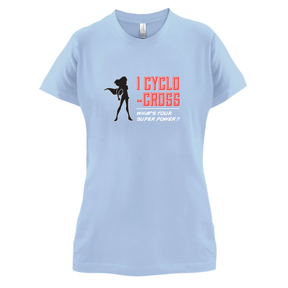 I Cyclo-Cross Whats Your Super Power FEMALE Design T Shirt