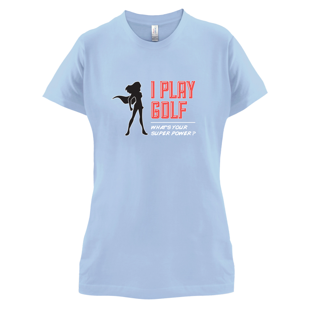 I Golf Whats Your Super Power FEMALE Design T Shirt