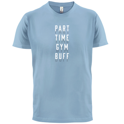 Part Time Gym Buff T Shirt