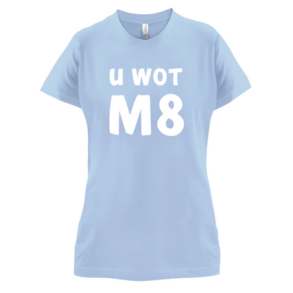 U Wot M8 T Shirt
