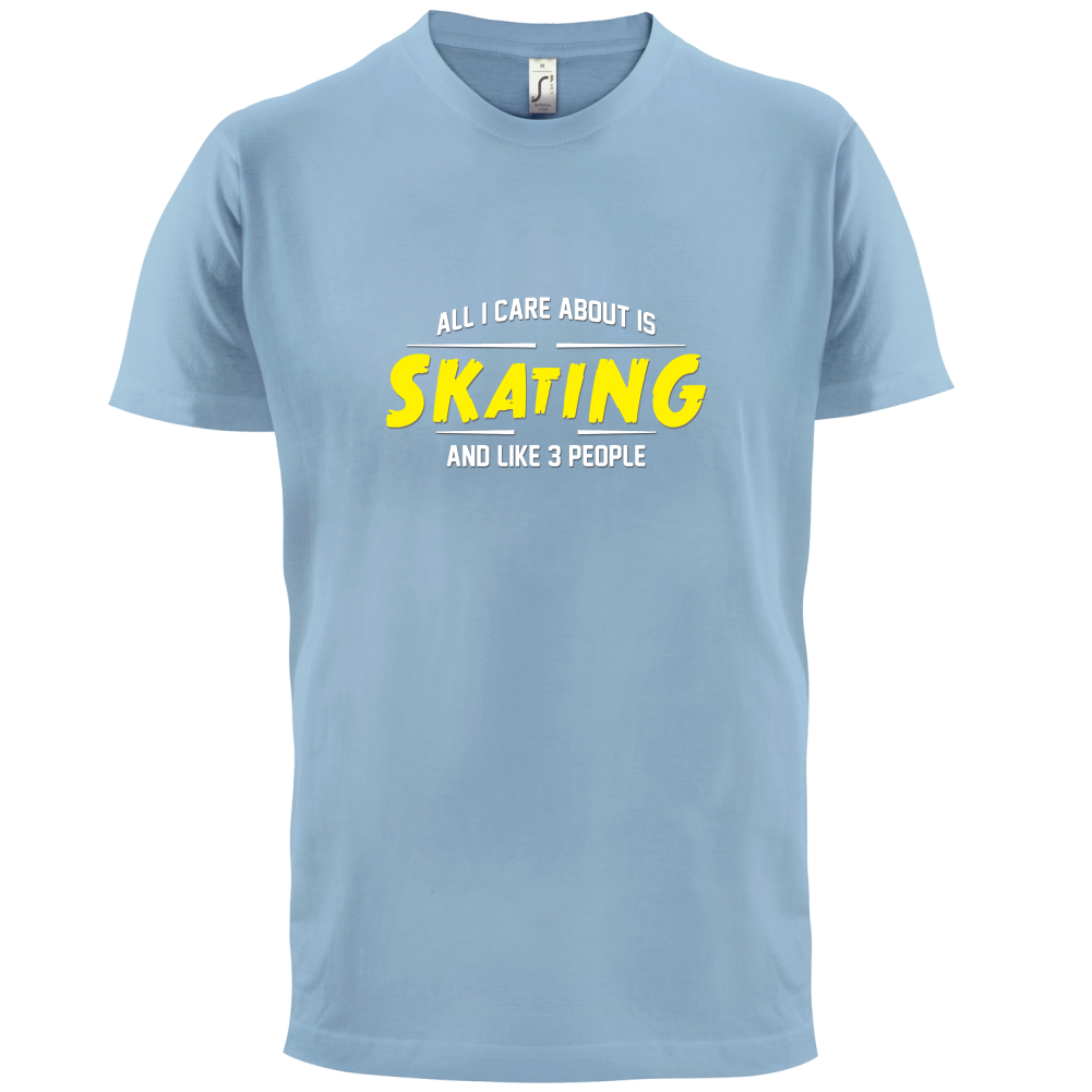 All I Care About Is Skating T Shirt