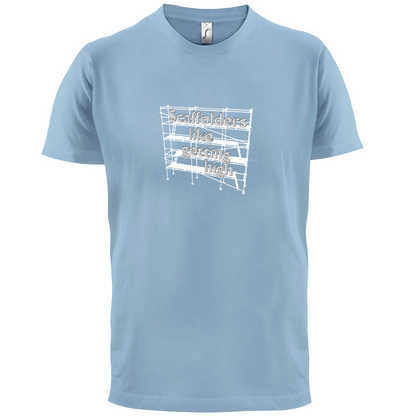 Scaffolders Like Getting High T Shirt