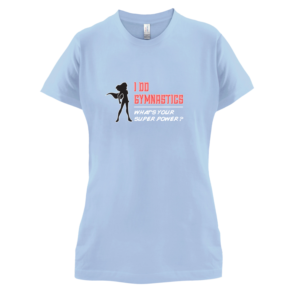 I Do Gymnastics Whats Your Super Power FEMALE Design T Shirt
