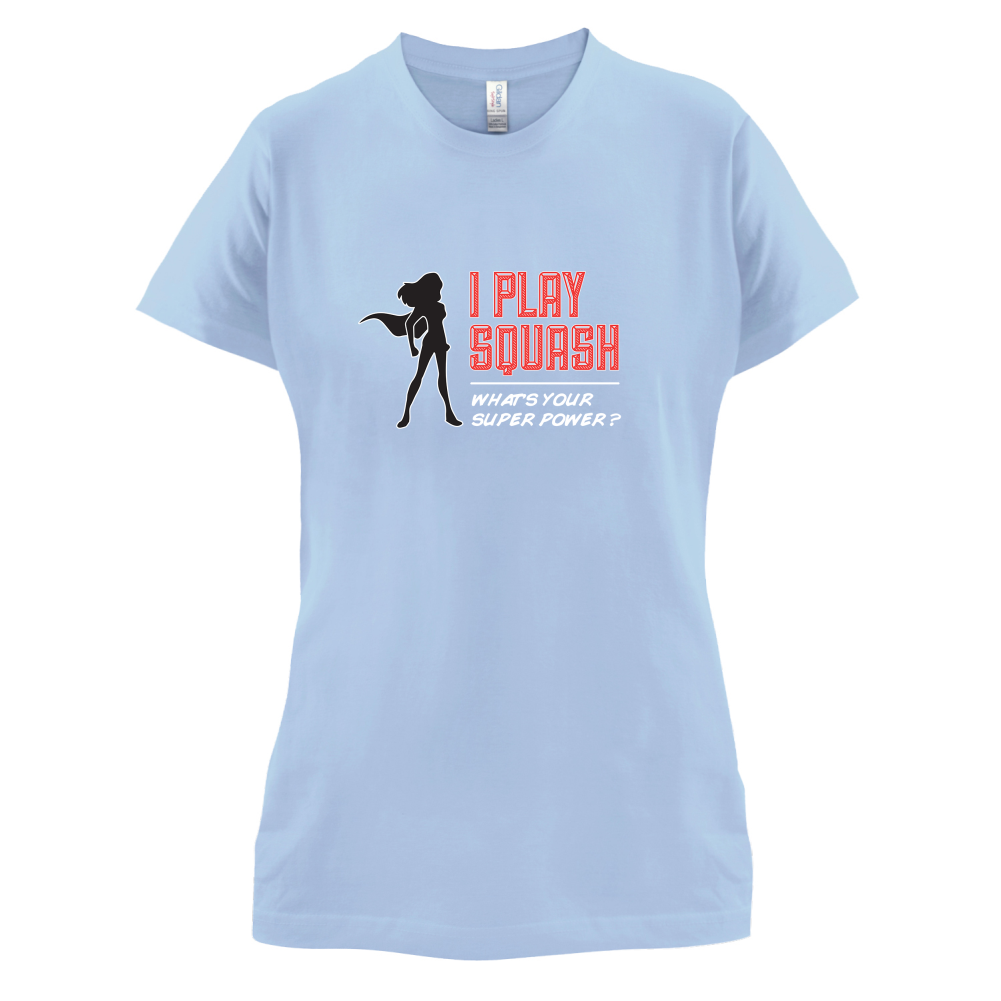 I Play Squash Whats Your Super Power FEMALE Design T Shirt