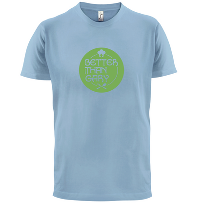Better Than Gary T Shirt