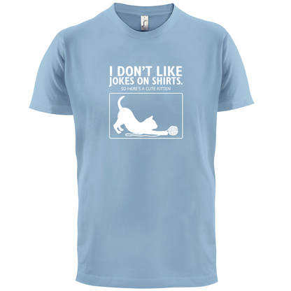 Don't Like Jokes Here's A Kitten T Shirt