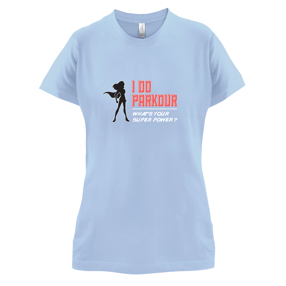 I Do Parkour Whats Your Super Power FEMALE Design T Shirt