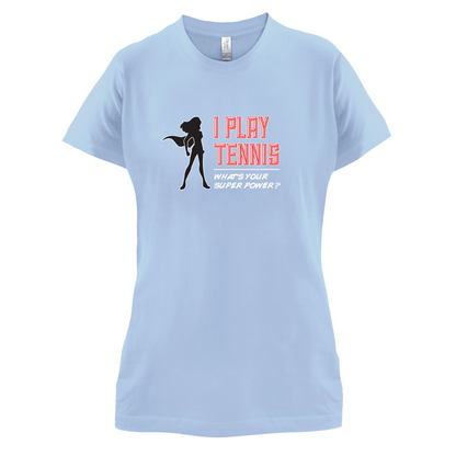 I Play Tennis Whats Your Super Power FEMALE Design T Shirt