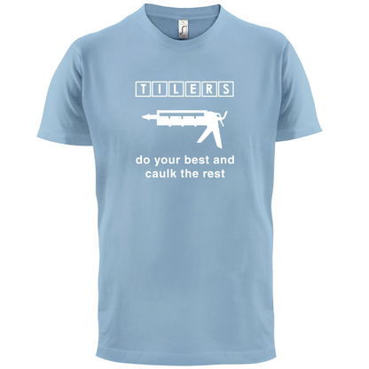 Tilers Do Your Best Caulk The Rest T Shirt