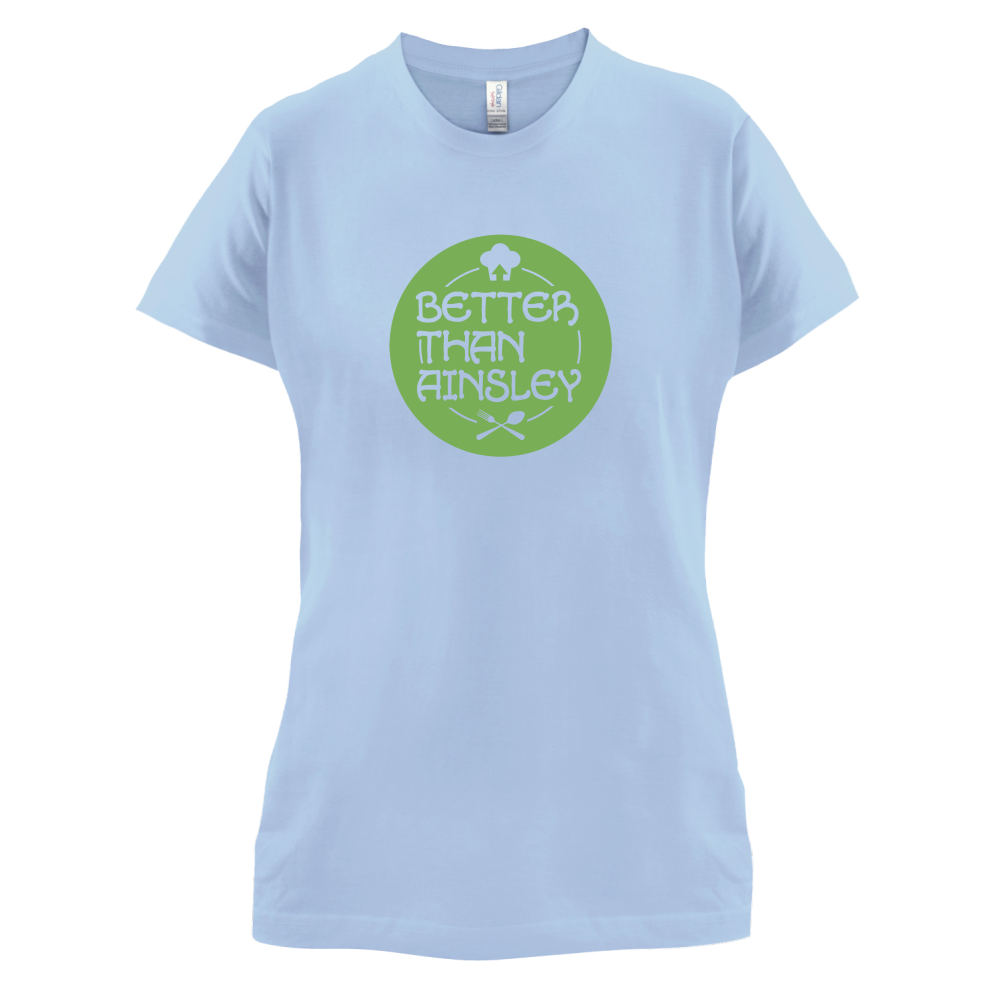 Better Than Ainsley T Shirt