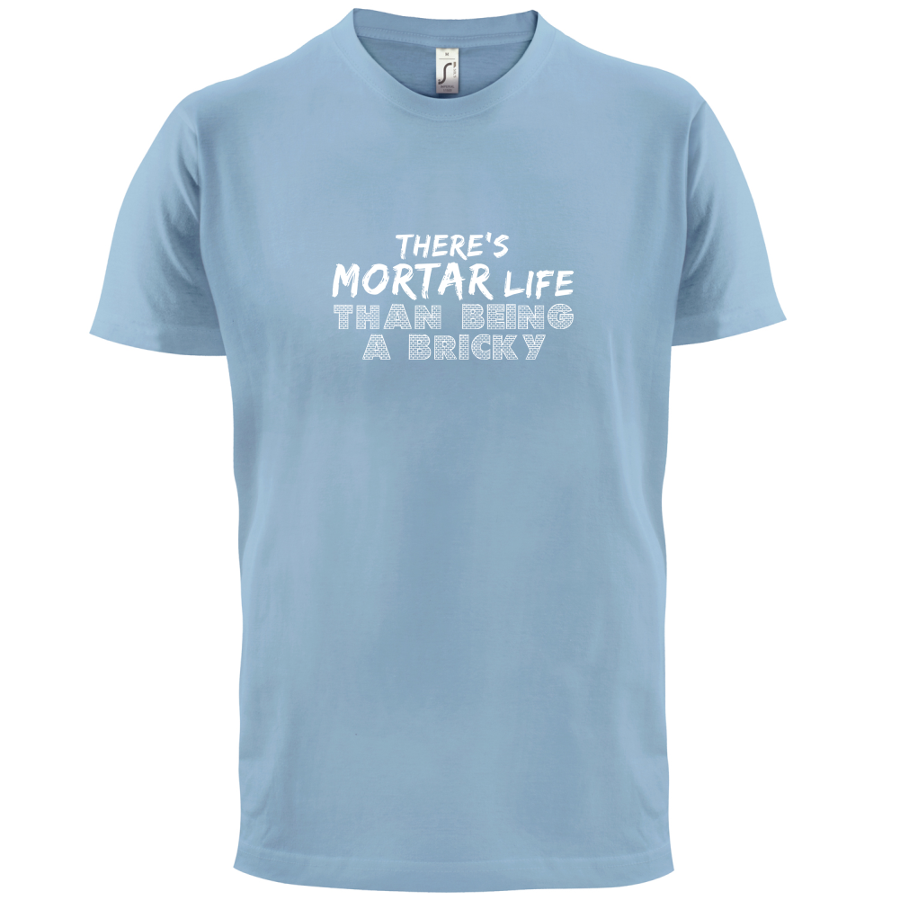 There Is Mortar Life T Shirt