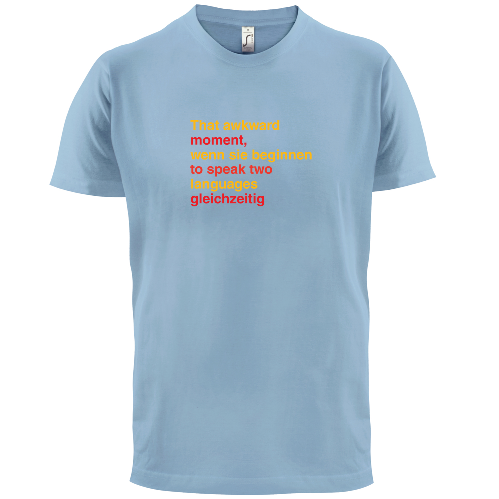 That Awkward German Moment You Speak In Two Languages T Shirt
