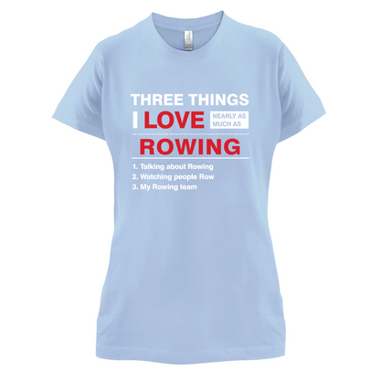 Three Things I Love Nearly As Much As Rowing T Shirt