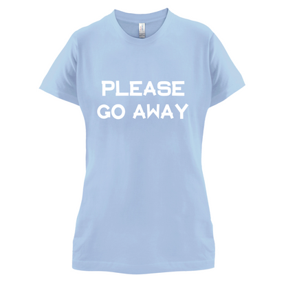 Pllease Go Away T Shirt
