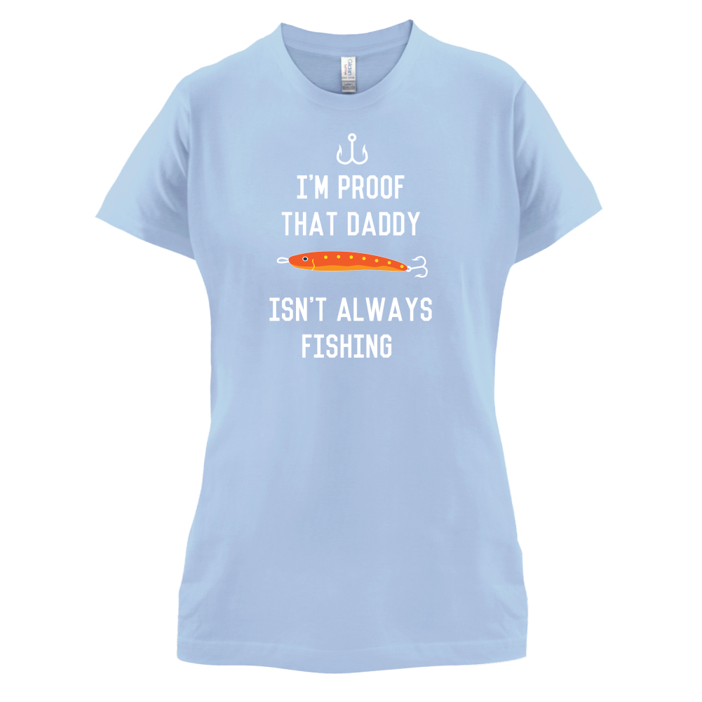 I'm Daddy Isn't Fishing  T Shirt