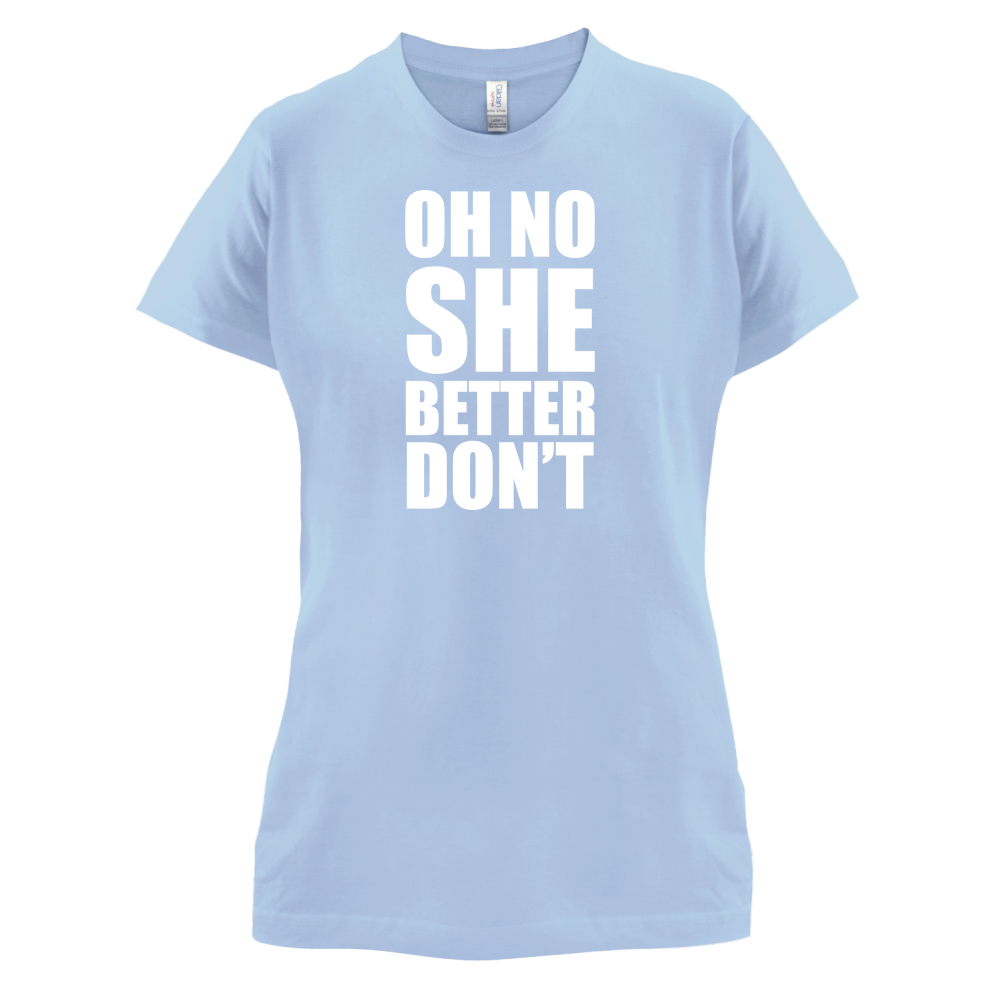 She Better Don't T Shirt