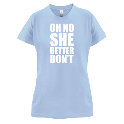 She Better Don't T Shirt