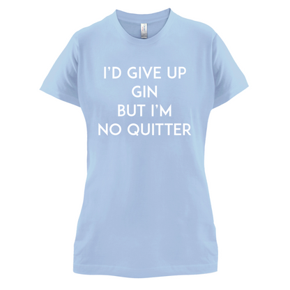 I'd Give Up Gin T Shirt