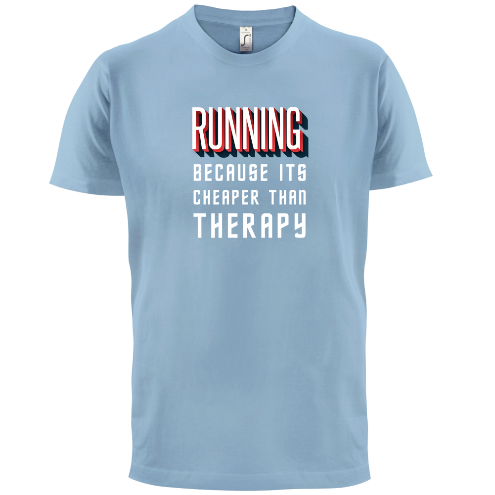 Running because it's cheaper than therapy T Shirt