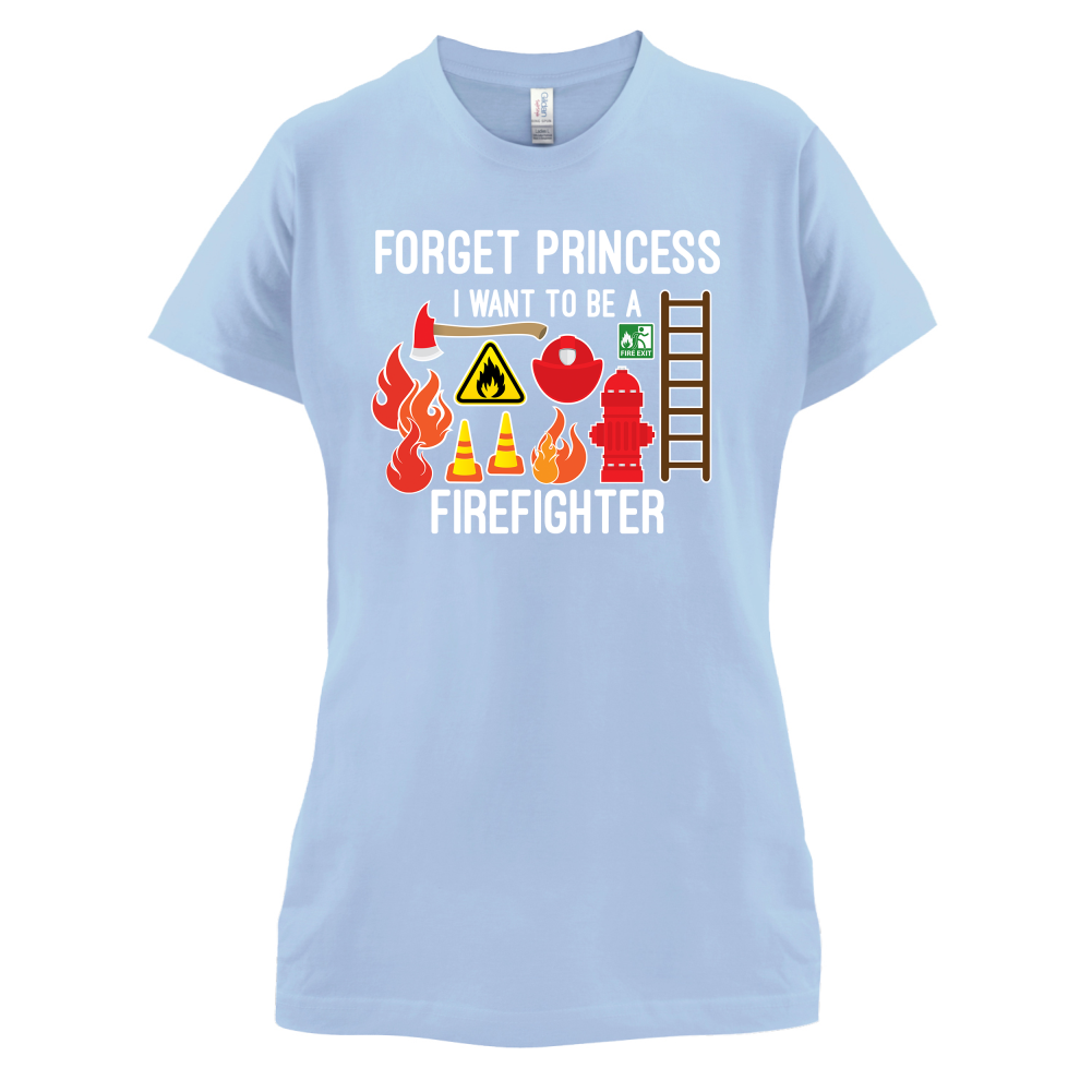 Forget Princess FireFighter T Shirt