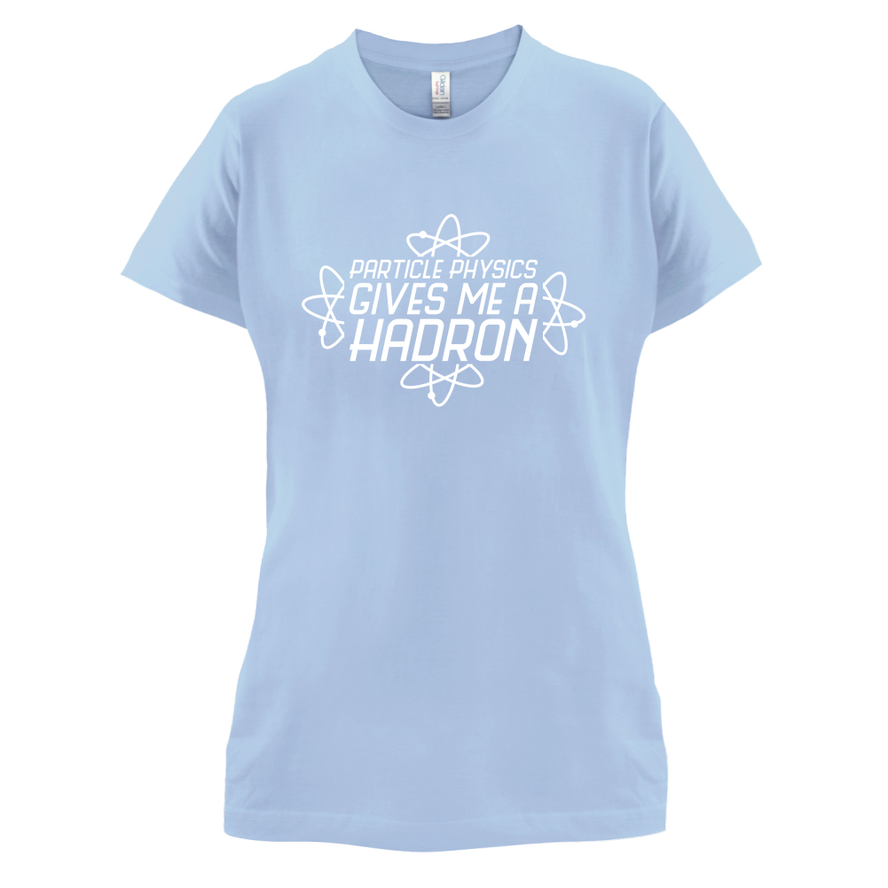 Physics Gives Me Hadron's T Shirt