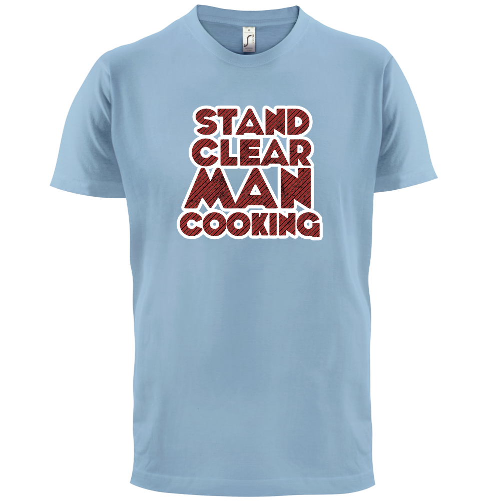 Stand Clear Man Cooking T Shirt