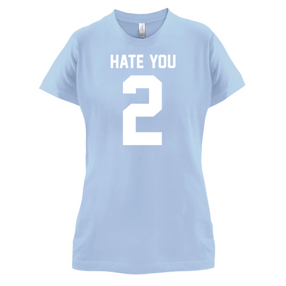 Hate You 2 T Shirt