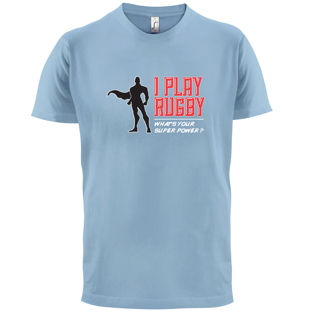 I Play Rugby Whats Your Super Power MALE Design T Shirt