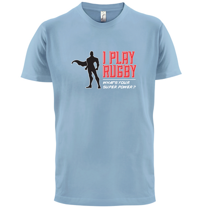 I Play Rugby Whats Your Super Power MALE Design T Shirt