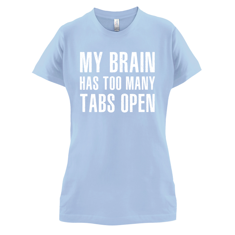 Brain Has Too Many Tabs Open T Shirt