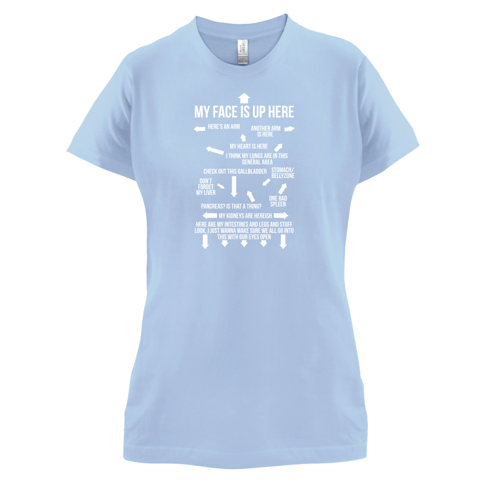 My Face Is Up Here T Shirt