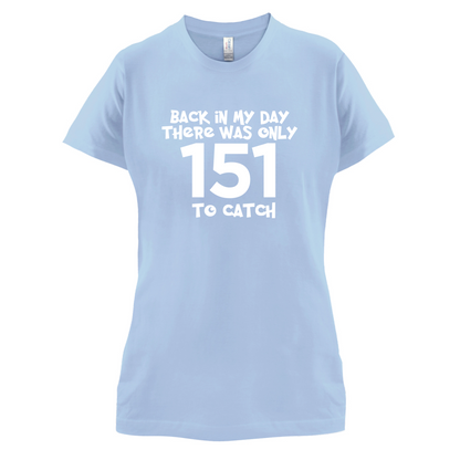 There was Only 151 To Catch T Shirt