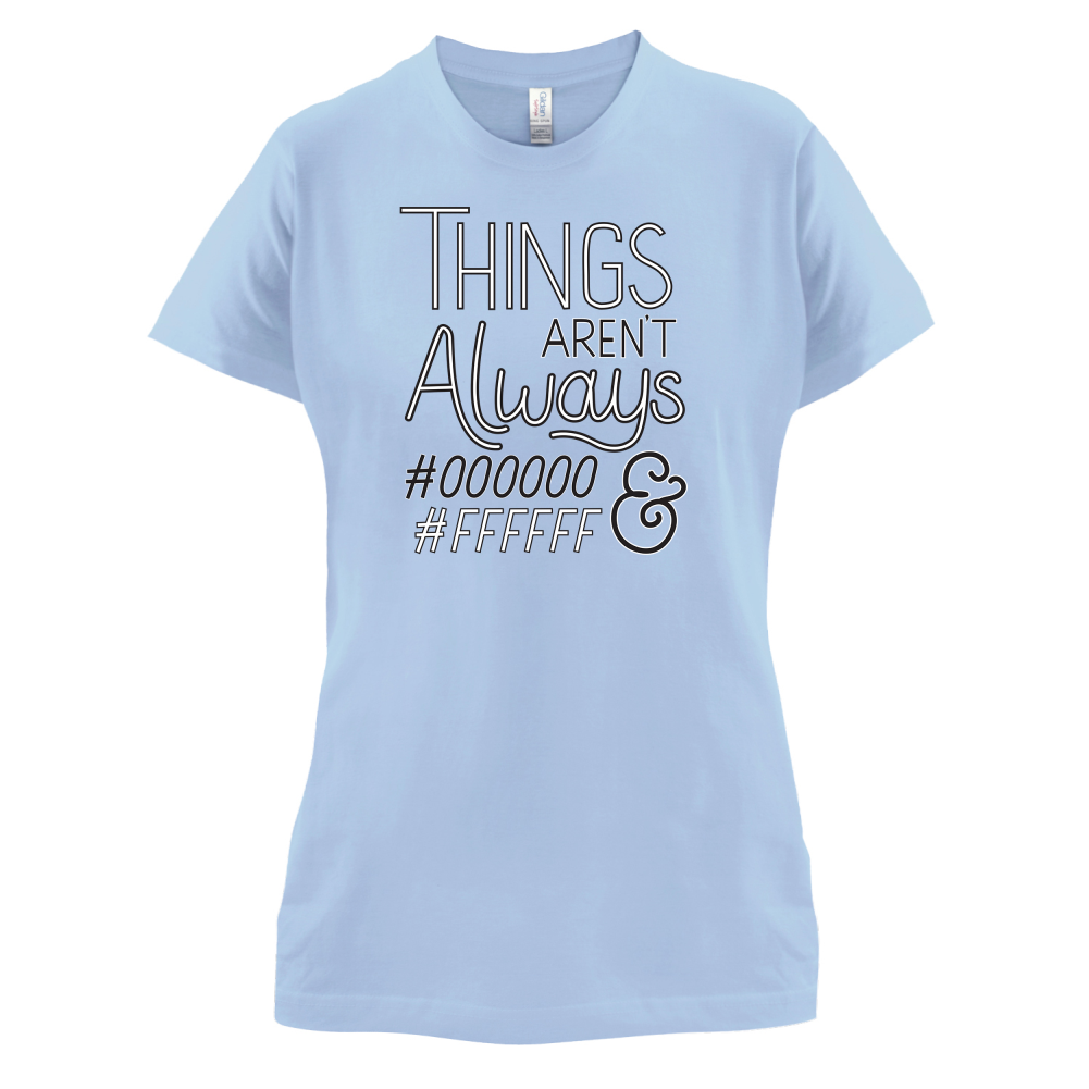 Not Always Black & White T Shirt