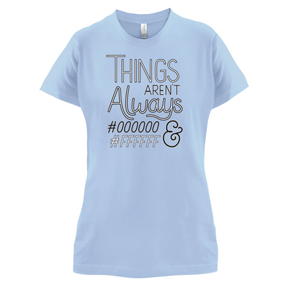 Not Always Black & White T Shirt