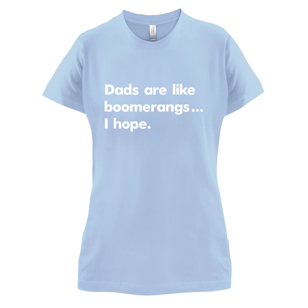 Dad's Are Like Boomerangs.. T Shirt