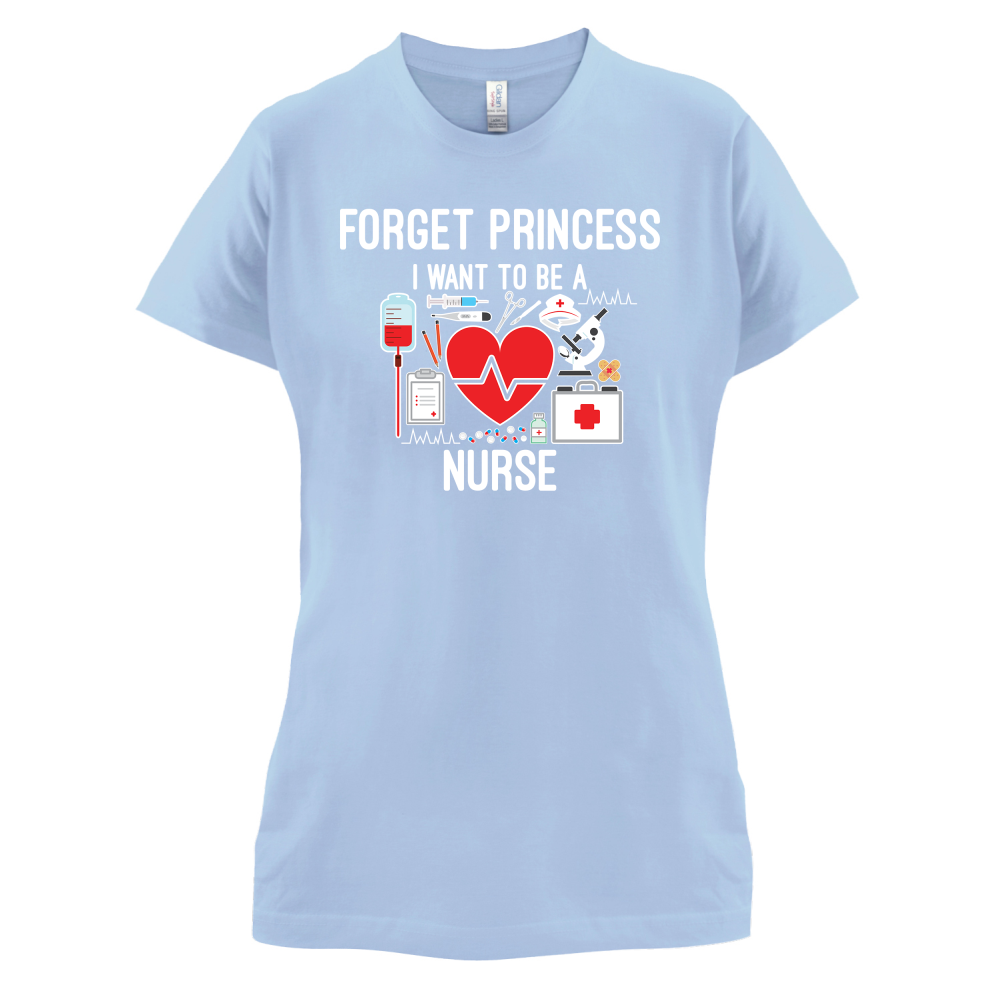 Forget Princess Nurse T Shirt