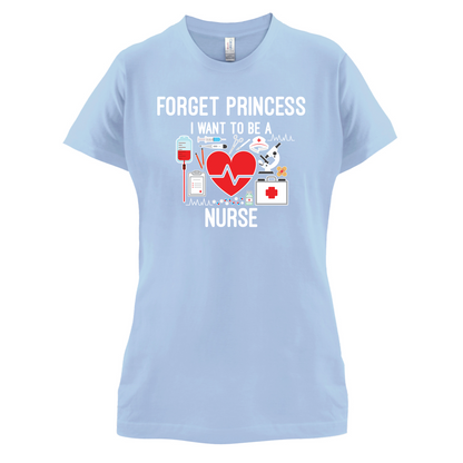 Forget Princess Nurse T Shirt
