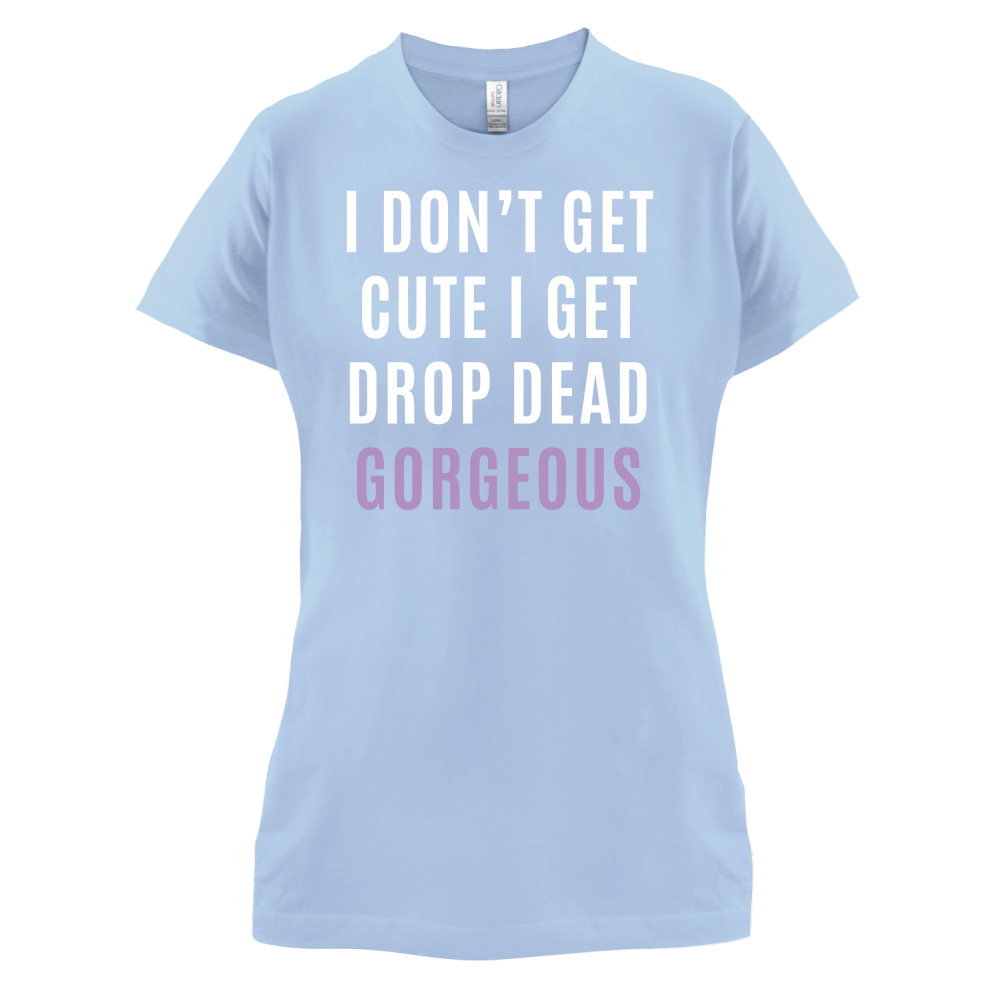 Drop Dead Gorgeous T Shirt
