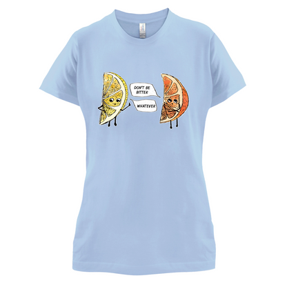 Don't Be Bitter T Shirt