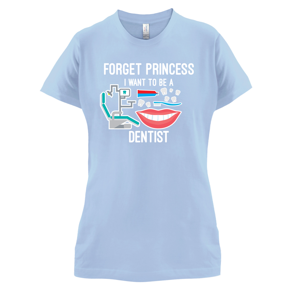Forget Princess Dentist T Shirt