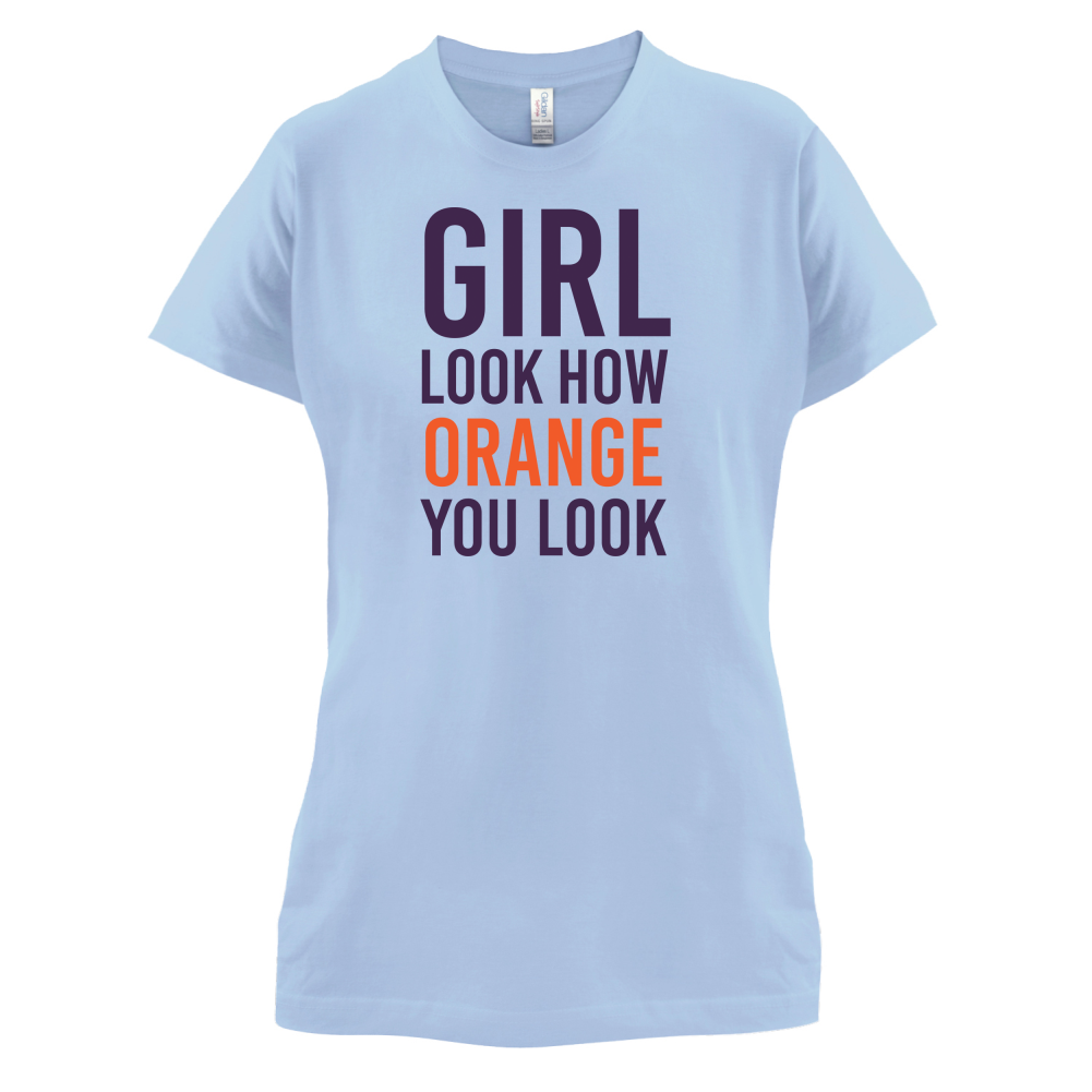 Look How Orange You Look T Shirt