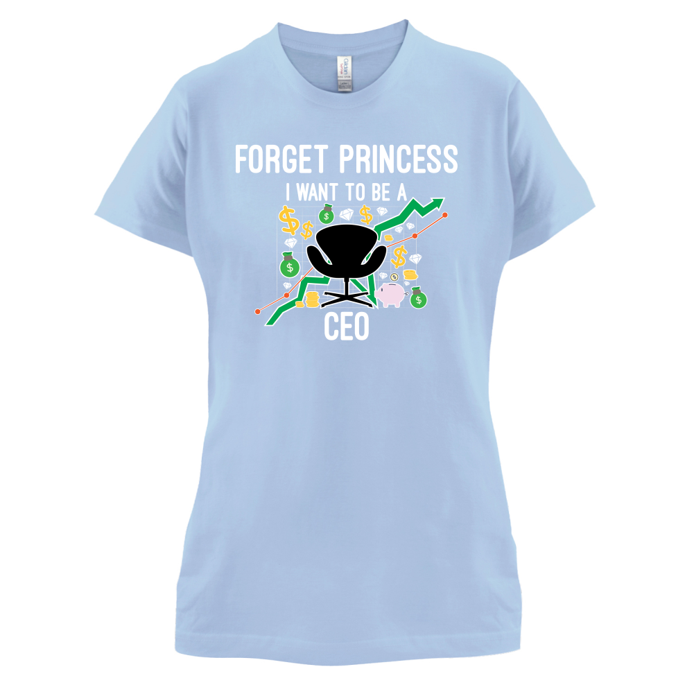 Forget Princess CEO T Shirt