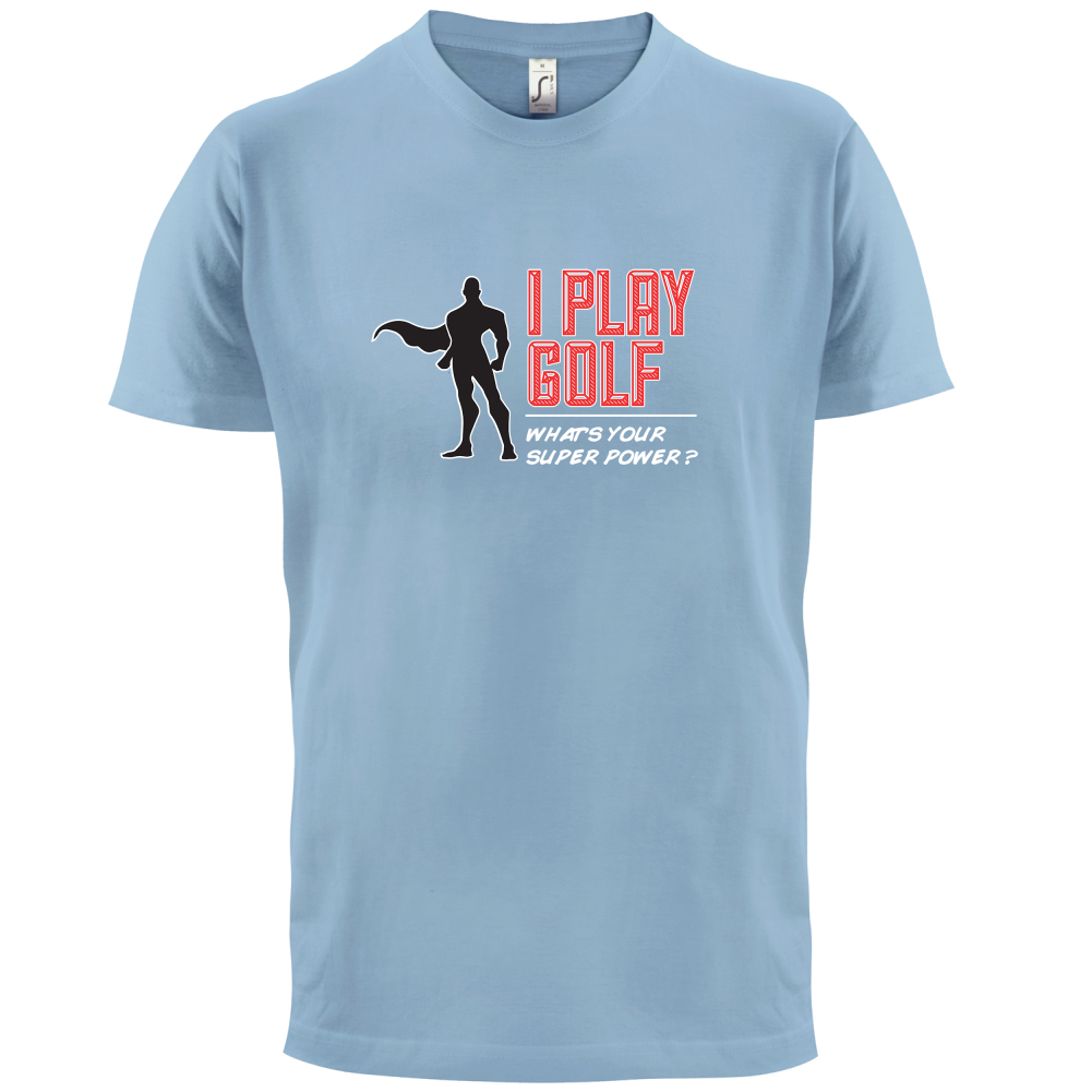 I Golf Whats Your Super Power MALE Design T Shirt