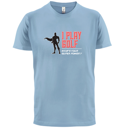 I Golf Whats Your Super Power MALE Design T Shirt
