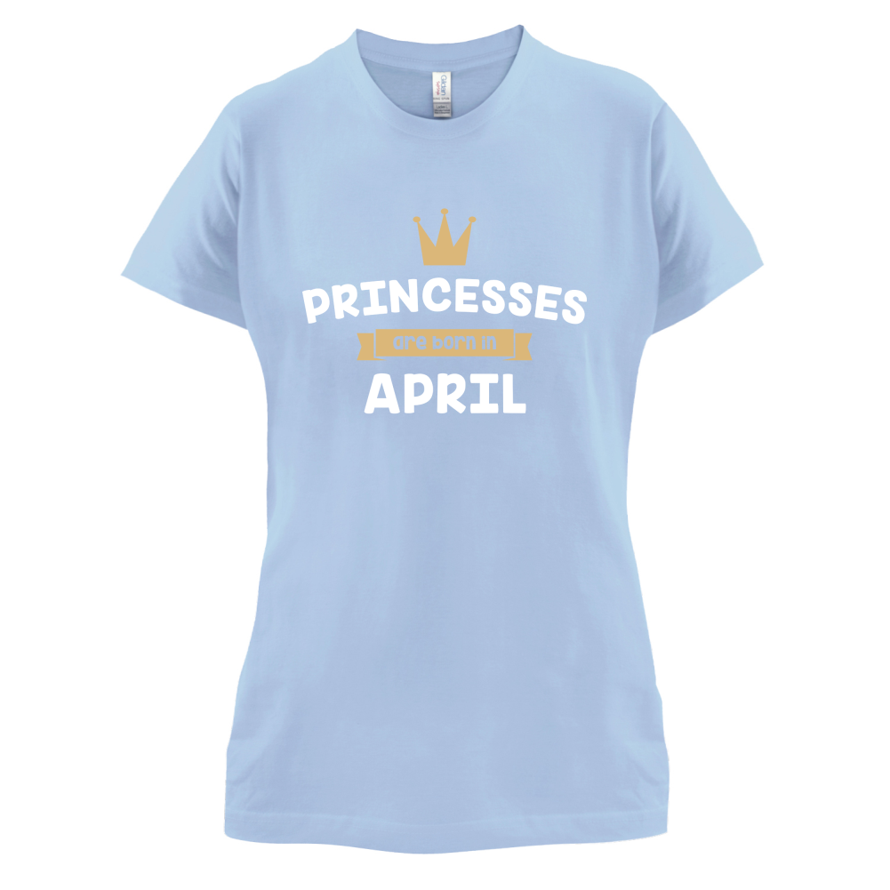 Princesses Are Born In April T Shirt