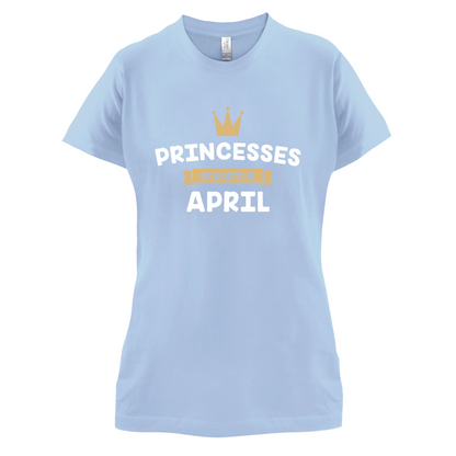 Princesses Are Born In April T Shirt