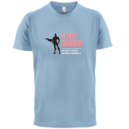I Play Squash Whats Your Super Power MALE Design T Shirt
