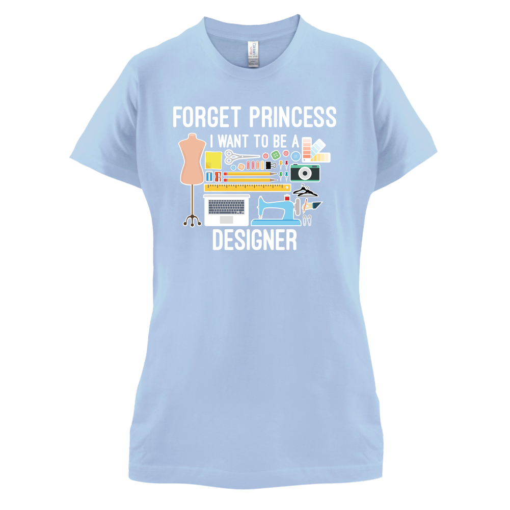 Forget princess - Designer T Shirt