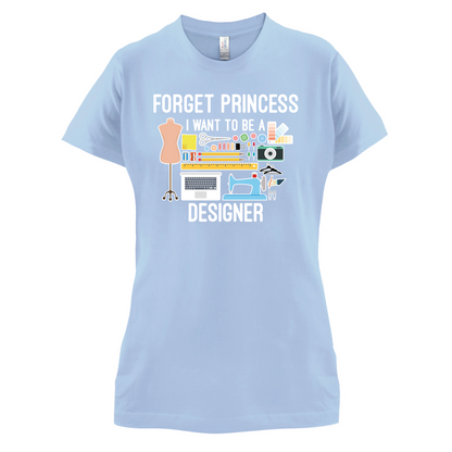 Forget princess - Designer T Shirt